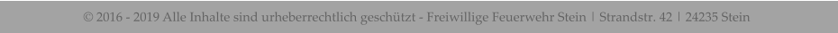 � 2016 - 2019 Alle Inhalte sind urheberrechtlich gesch�tzt - Freiwillige Feuerwehr Stein | Strandstr. 42 | 24235 Stein